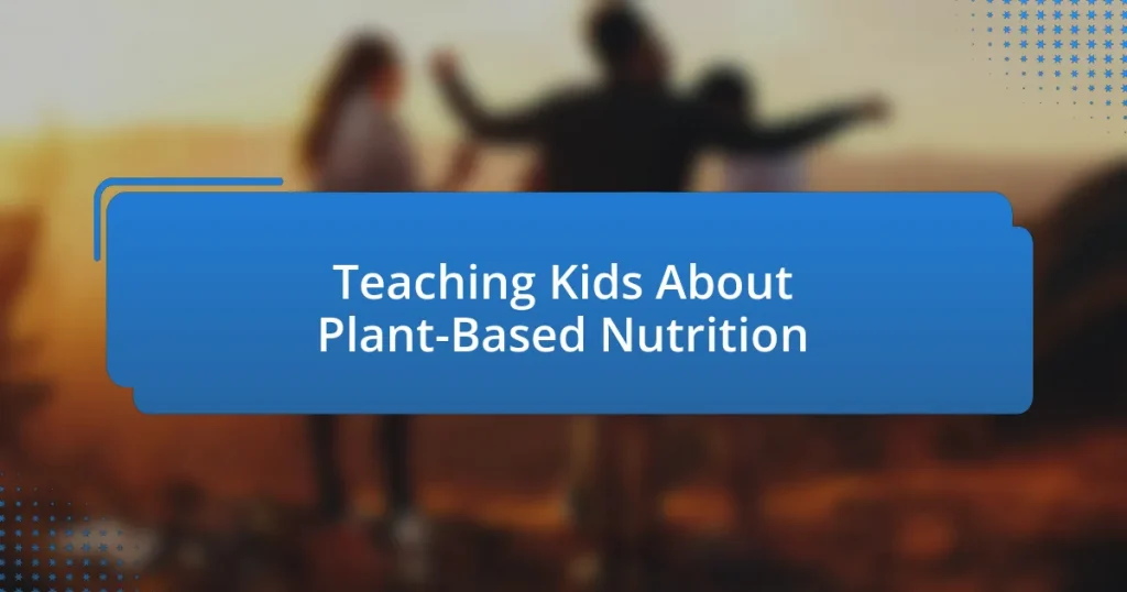 Teaching Kids About Plant-Based Nutrition