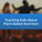 Teaching Kids About Plant-Based Nutrition