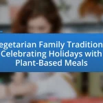 Vegetarian Family Traditions: Celebrating Holidays with Plant-Based Meals