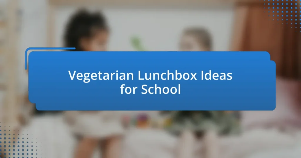 Vegetarian Lunchbox Ideas for School