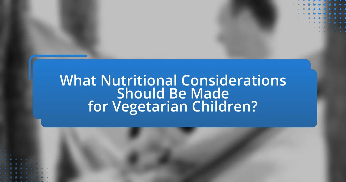 What Nutritional Considerations Should Be Made for Vegetarian Children?