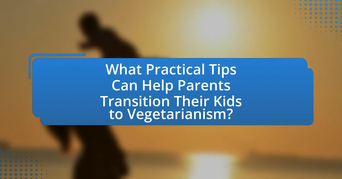 What Practical Tips Can Help Parents Transition Their Kids to Vegetarianism?