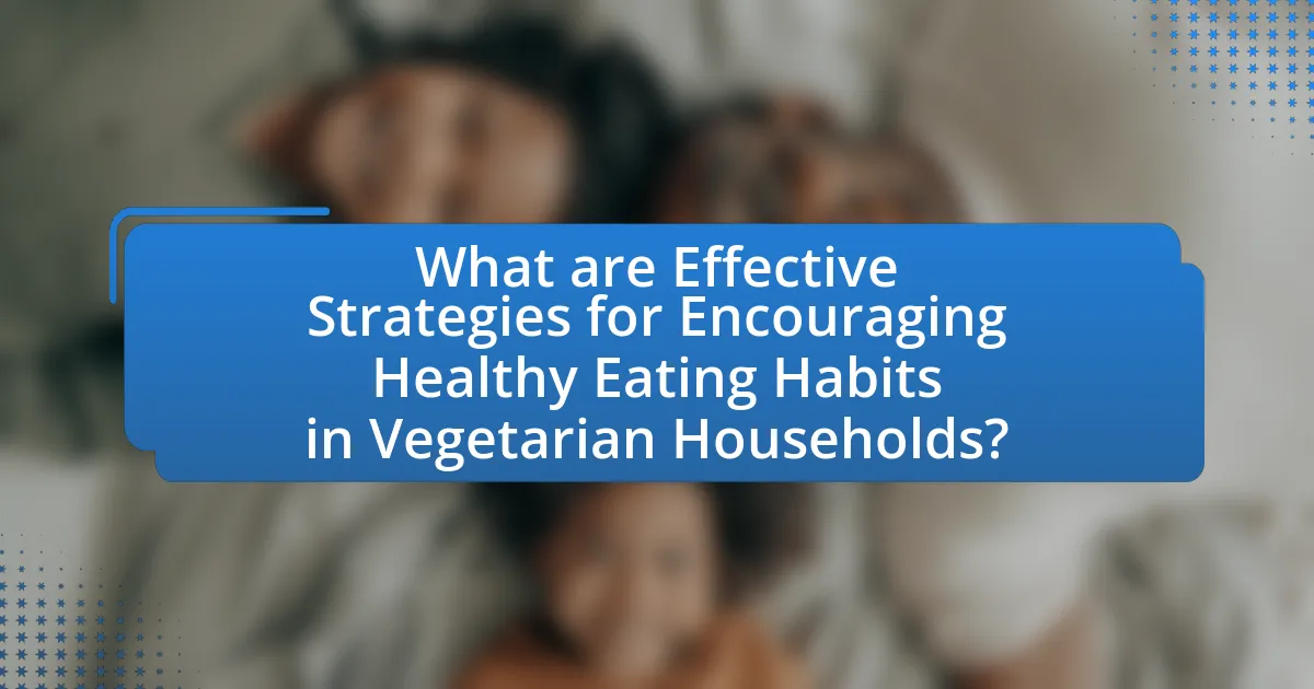 What are Effective Strategies for Encouraging Healthy Eating Habits in Vegetarian Households?