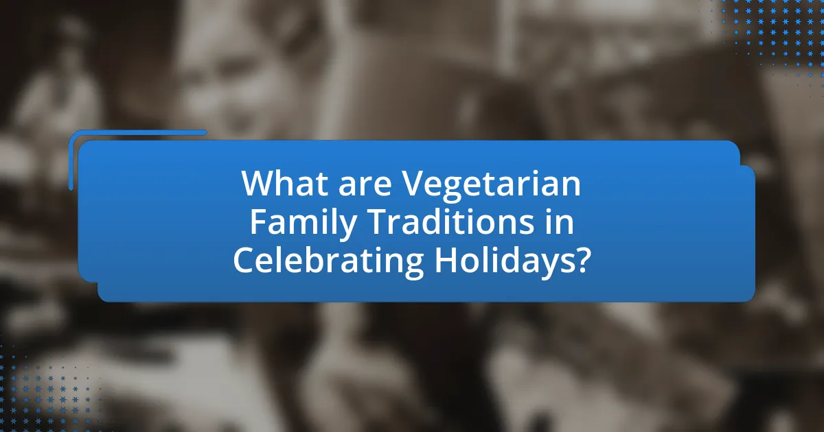 What are Vegetarian Family Traditions in Celebrating Holidays?
