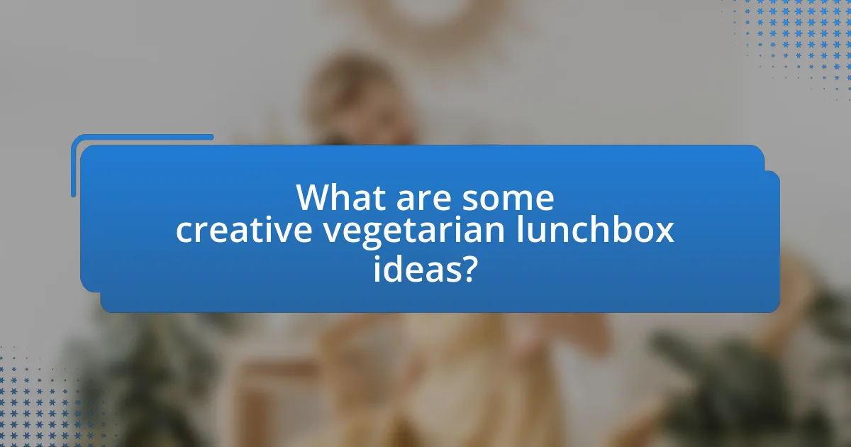 What are some creative vegetarian lunchbox ideas?