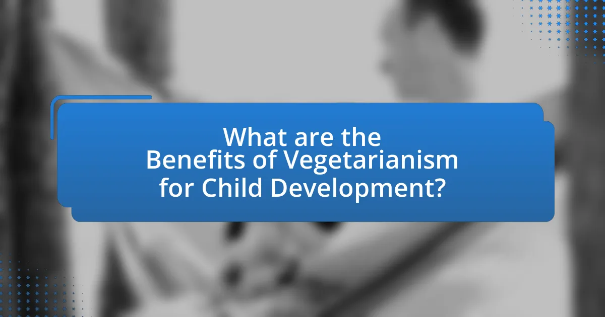 What are the Benefits of Vegetarianism for Child Development?
