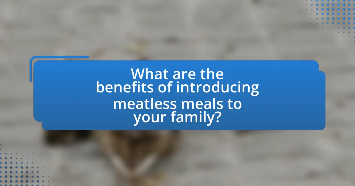 What are the benefits of introducing meatless meals to your family?