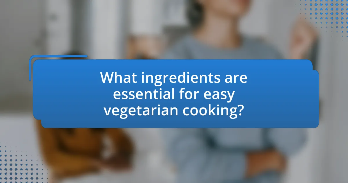 What ingredients are essential for easy vegetarian cooking?